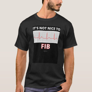 It's Not Nice To Fib A Fib Afib Heart Paramedic Nu T-Shirt