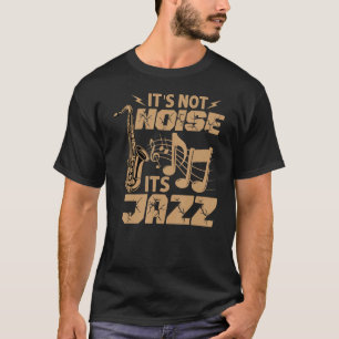 It's Not Noise Its Jazz - Funny Music Teacher - Sa T-Shirt