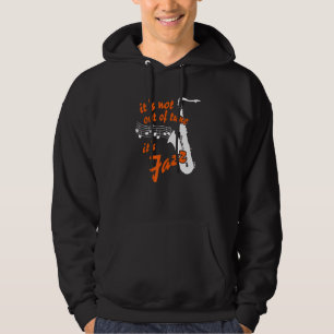 It's Not Out Of Tune   It's Jazz Saxophone Jazzmus Hoodie