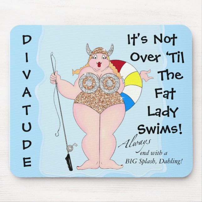 "It's Not Over ‘til  Fat Lady Swims!" Mouse Pad (Front)