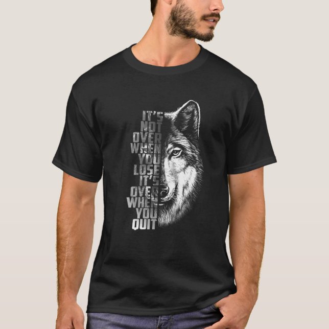 It's Not Over When You Lose It's Over When You Qui T-Shirt (Front)