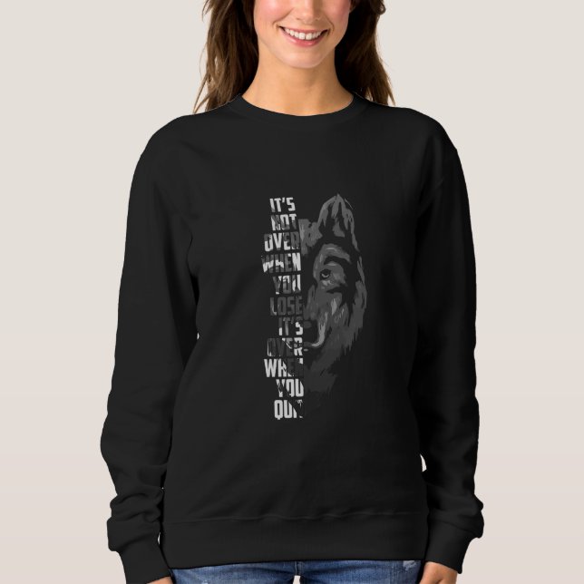 It's Not Over When You Lose Its Over When You Quit Sweatshirt (Front)