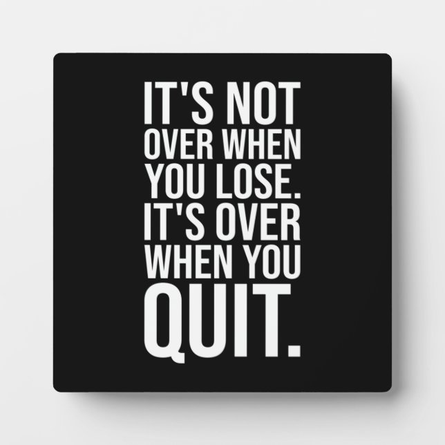 It's Not Over When You Lose vs Quit Plaque (Front)