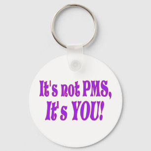 It's not PMS! Keychain