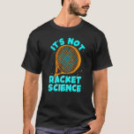 Its Not Racket Science Tennis T-Shirt<br><div class="desc">Its Not Racket Science Tennis</div>