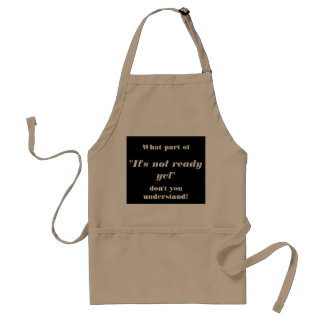 "It's not ready yet" Standard Apron