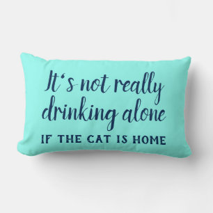 It's not really drinking alone cat funny lumbar pillow