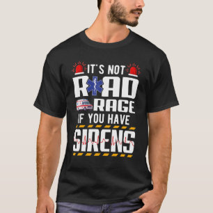 It's Not Road Rage If You Have Sirens EMT EMS Para T-Shirt