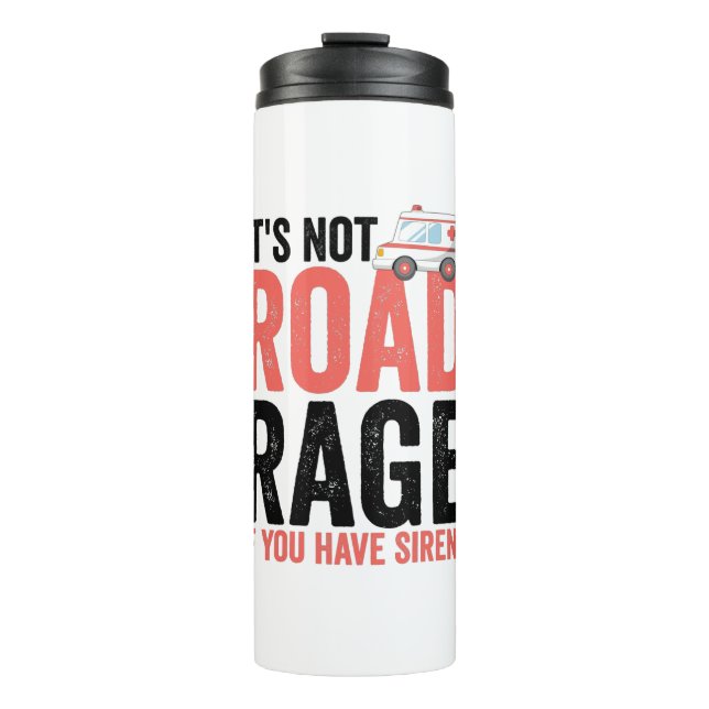 Its Not Road Rage If You Have Sirens Thermal Tumbler (Front)