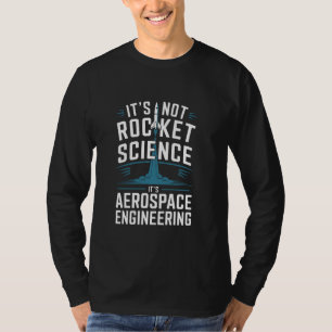 It's Not Rocket Science It's Aerospace Engineering T-Shirt