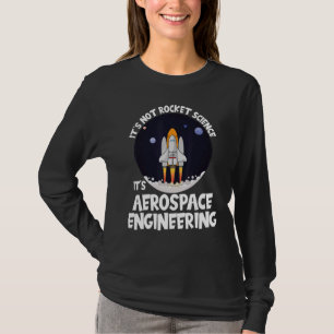 It's Not Rocket Science It's Aerospace Engineering T-Shirt