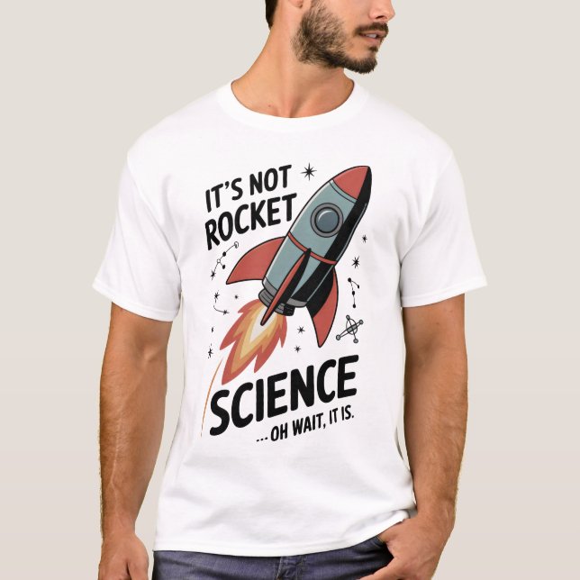 Its Not Rocket Science T-Shirt (Front)