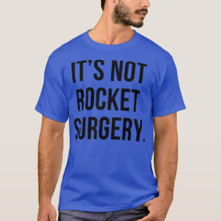 Its not rocket surgery a funny saying saying desig T-Shirt