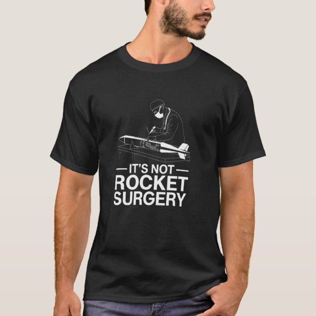 It's Not Rocket Surgery Aerospace Engineering Joke T-Shirt (Front)