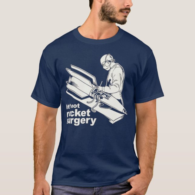 Its Not Rocket Surgery  Doctor Of Medicine T-Shirt (Front)