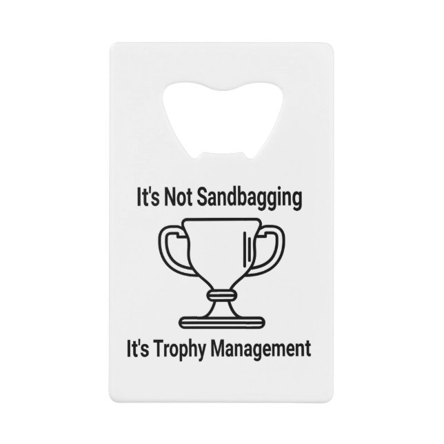 It's not sandbagging its trophy management credit card bottle opener (Front)