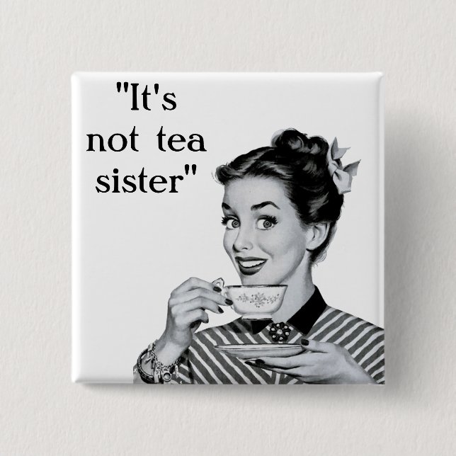 It's not tea sister 2 inch square button (Front)