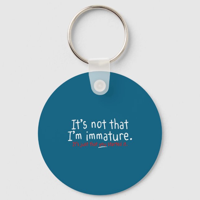 It's Not That I'm Immature Funny Humor Sarcasm Say Keychain (Front)