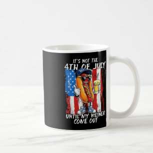 Its Not The 4th Of July Until My Weiner Comes Out Coffee Mug