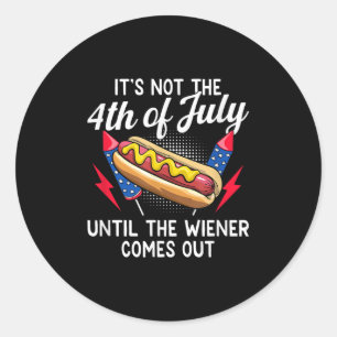 Its Not The 4th Of July Until The Wiener Comes Out Classic Round Sticker