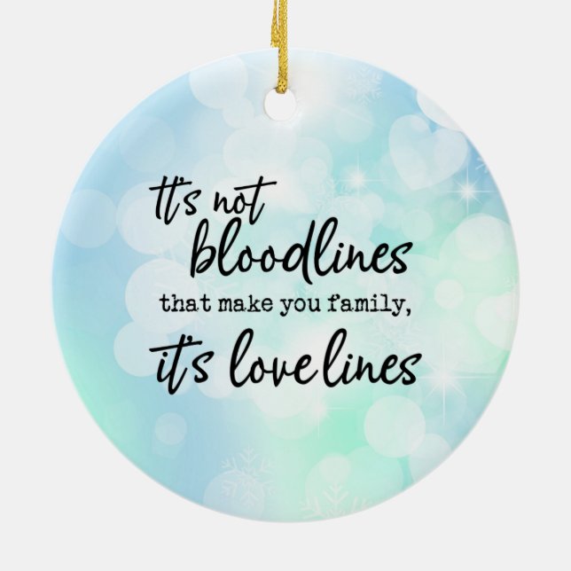 It's Not the Bloodlines That Make You Family Ceramic Ornament (Back)
