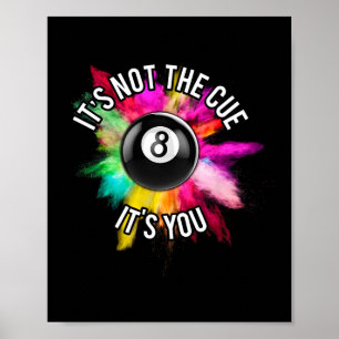 It's Not The Cue It's You Eight Ll Pool Billiards Poster