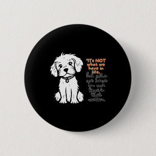 Its Not What We Have In Life But Who We Have In 2 Inch Round Button