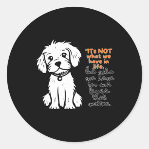 Its Not What We Have In Life But Who We Have In Classic Round Sticker