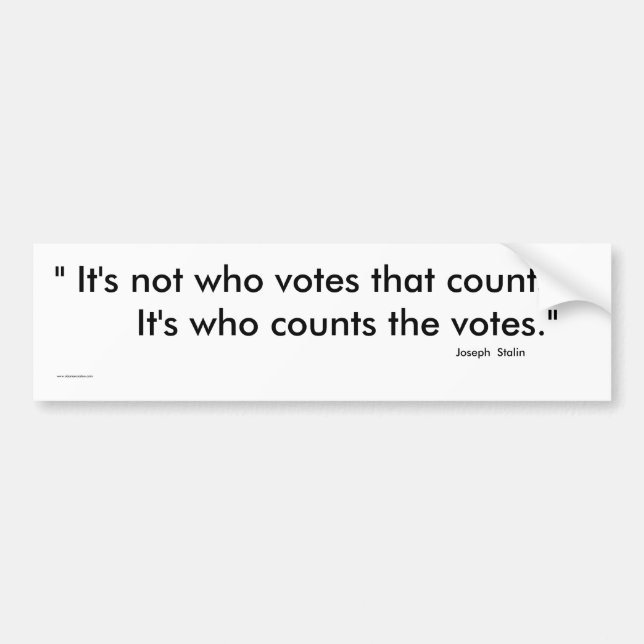 It's not who votes that counts Bumper Sticker (Front)