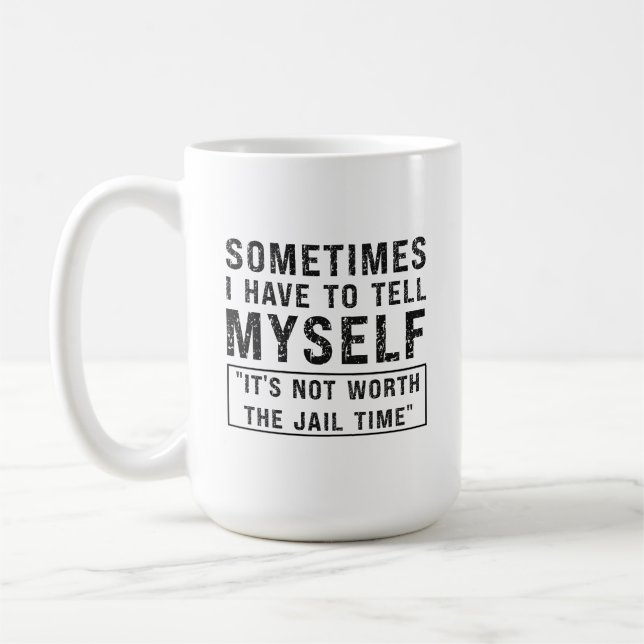 It's Not Worth The Jail Time Funny Humour Saying Coffee Mug (Left)