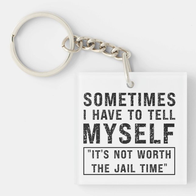 It's Not Worth The Jail Time Funny Humour Saying Keychain (Front)