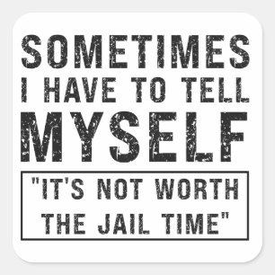 It's Not Worth The Jail Time Funny Humour Saying Square Sticker