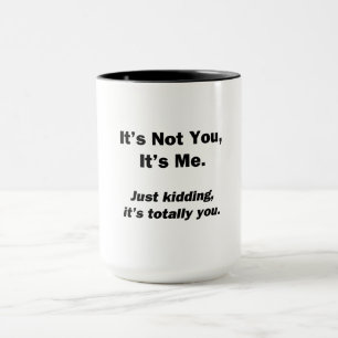 It's Not You, It's Me Mug