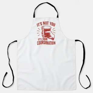 It's not you it's your coordination Beer Pong Apron