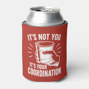 It's not you it's your coordination Beer Pong Can Cooler
