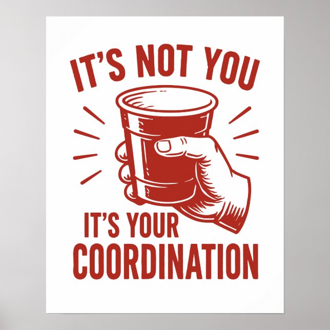 It's not you it's your coordination Beer Pong Poster (Front)