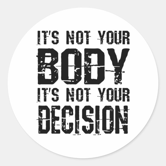 It's not your body, It's not your decision Classic Round Sticker (Front)