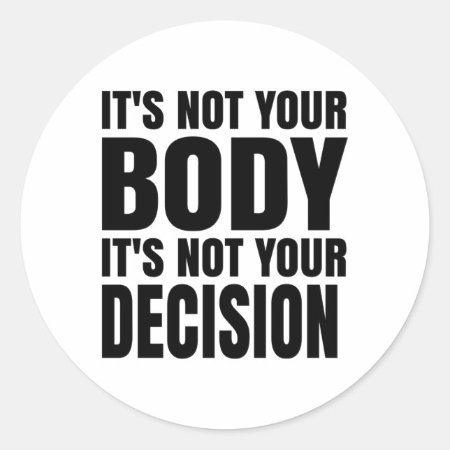 It's not your body It's not your decision Classic Round Sticker (Front)