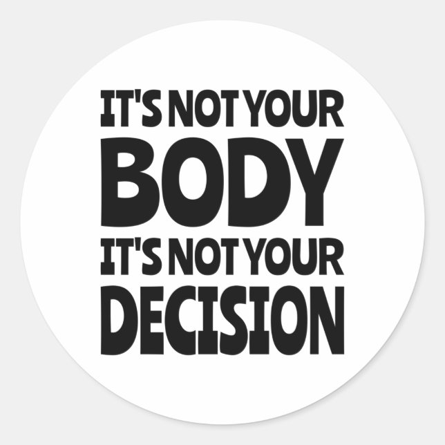 It's not your body It's not your decision Classic Round Sticker (Front)