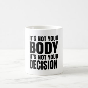 It's not your body It's not your decision Coffee Mug