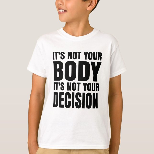 It's not your body It's not your decision T-Shirt (Front)