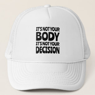 It's not your body It's not your decision Trucker Hat