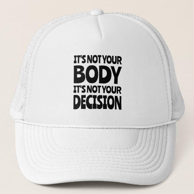 It's not your body It's not your decision Trucker Hat (Front)