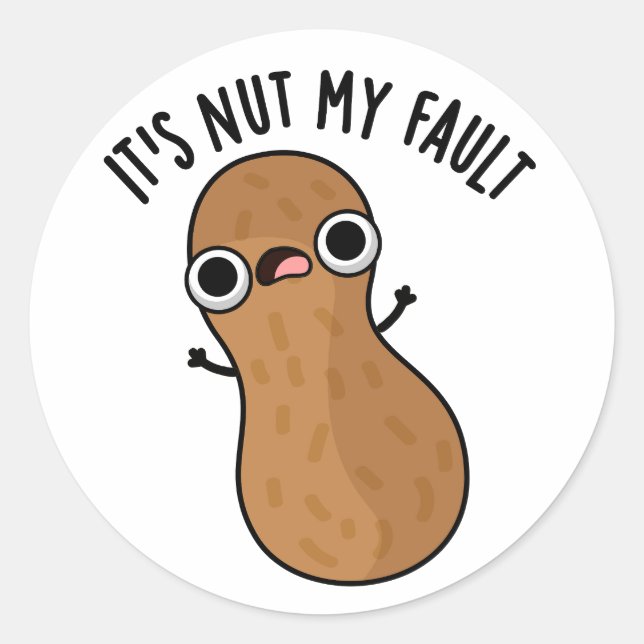 It's Nut My Fault Funny Peanut Pun  Classic Round Sticker (Front)