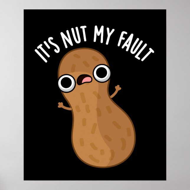 It's Nut My Fault Funny Peanut Pun Dark BG Poster (Front)