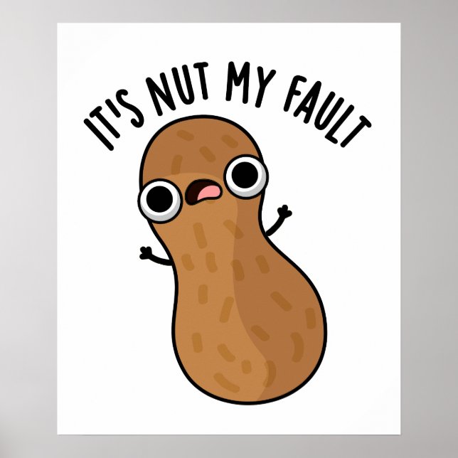 It's Nut My Fault Funny Peanut Pun  Poster (Front)