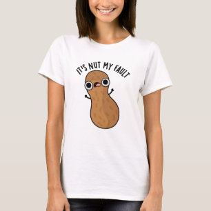 It's Nut My Fault Funny Peanut Pun T-Shirt