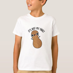 It's Nut My Fault Funny Peanut Pun  T-Shirt