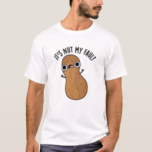 It's Nut My Fault Funny Peanut Pun  T-Shirt