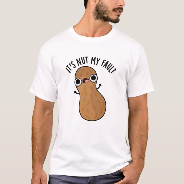 It's Nut My Fault Funny Peanut Pun  T-Shirt (Front)